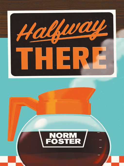 Title details for Halfway There by Norm Foster - Available